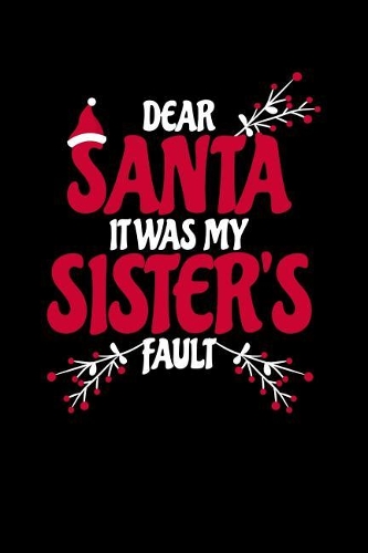 Dear Santa It was My Sister's Fault