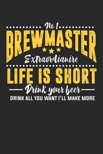 No. 1 Brewmaster Extraordinaire Life is Short Drink Your Beer