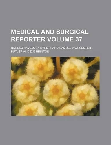 Medical and Surgical Reporter Volume 37
