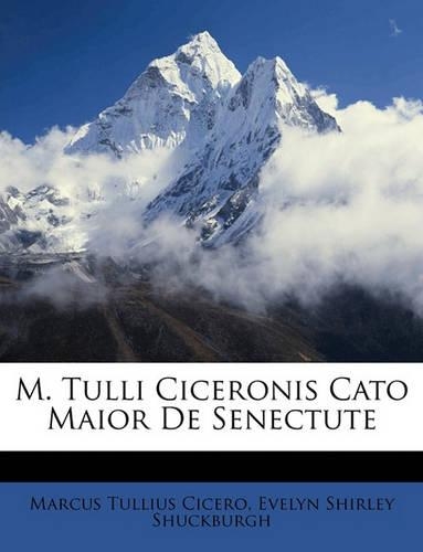 M. Tulli Ciceronis Cato Maior de Senectute: (Latin)