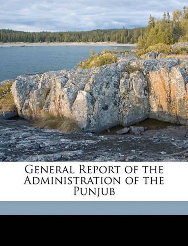General Report of the Administration of the Punjub