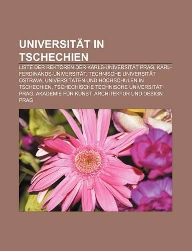 Universitat in Tschechien: Liste Der Rektoren Der Karls-Universitat Prag, Karl-Ferdinands-Universitat, Technische Universitat Ostrava(German)