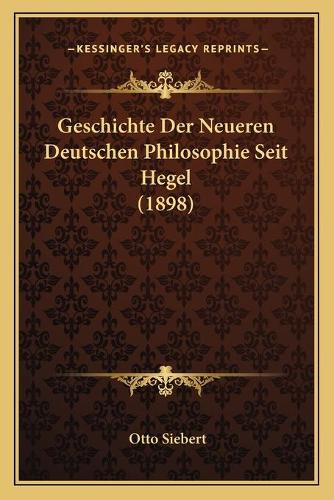 Geschichte Der Neueren Deutschen Philosophie Seit Hegel (1898): (German)
