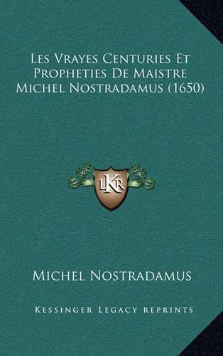 Les Vrayes Centuries Et Propheties De Maistre Michel Nostradamus (1650): (French)