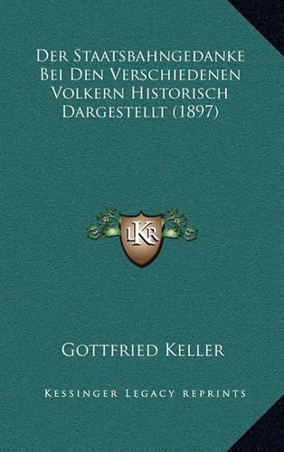 Der Staatsbahngedanke Bei Den Verschiedenen Volkern Historisch Dargestellt (1897)