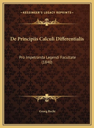 De Principiis Calculi Differentialis: Pro Impetranda Legendi Facultate (1840)