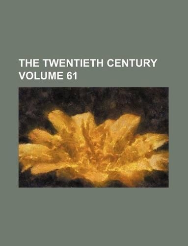 The Twentieth Century Volume 61