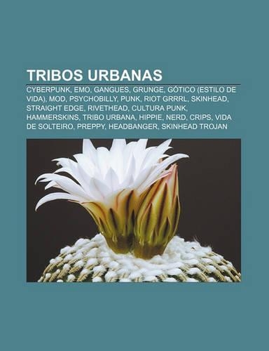 Tribos Urbanas: Cyberpunk, Emo, Gangues, Grunge, Gotico (Estilo de Vida), Mod, Psychobilly, Punk, Riot Grrrl, Skinhead, Straight Edge(Portuguese)