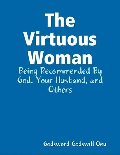 The Virtuous Woman: Being Recommended By God, Your Husband, and Others