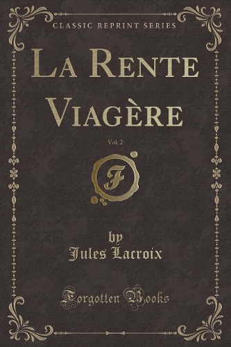 La Rente Viagère, Vol. 2 (Classic Reprint)