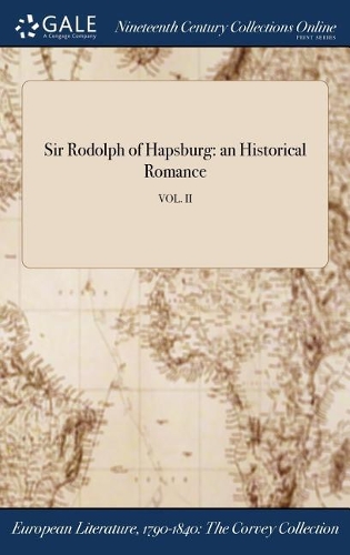 Sir Rodolph of Hapsburg: An Historical Romance; Vol. II