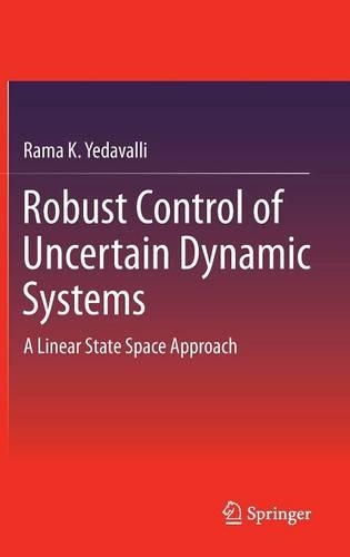 Robust Control of Uncertain Dynamic Systems: A Linear State Space Approach