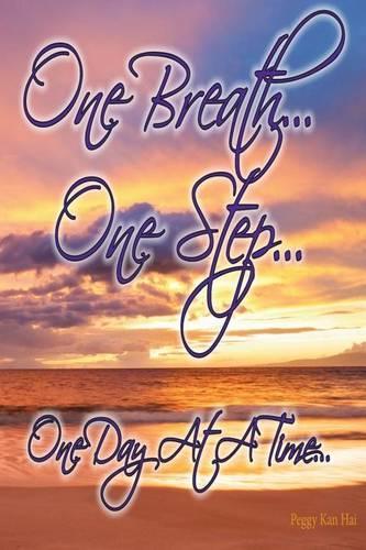 One Breath... One Step... One Day At A Time...