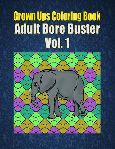Grown Ups Coloring Book Adult Bore Buster Vol. 1