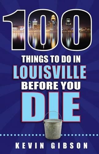 100 Things to Do in Louisville Before You Die