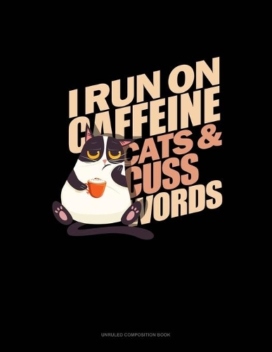 I Run On Caffeine Cats And Cuss Words: Unruled Composition Book(1852 Unruled Composition Book)
