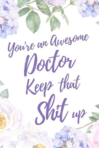 You're an Awesome Doctor. Keep That Shit Up