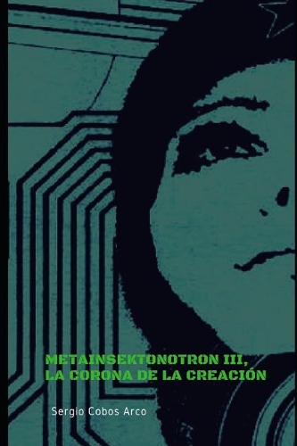 Metainsektonotrón III, La Corona de la Creación: (3 Metainsektonotrón)
