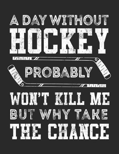 A Day Without Hockey Probably Won't Kill Me But Why Take The Chance