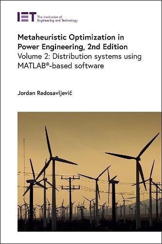 Metaheuristic Optimization in Power Engineering: Volume 2 Distribution systems using MATLAB®-based software(Energy Engineering)