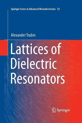 Lattices of Dielectric Resonators: (53 Springer Series in Advanced Microelectronics)