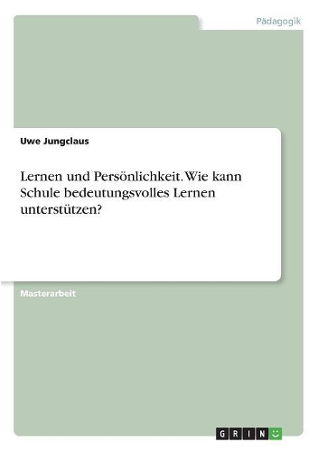 Lernen und Persönlichkeit. Wie kann Schule bedeutungsvolles Lernen unterstützen?