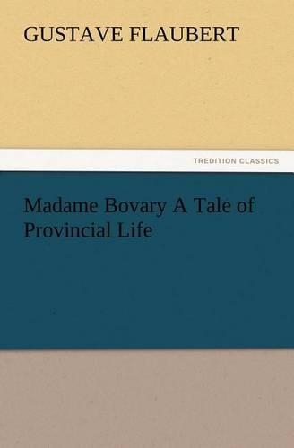 Madame Bovary A Tale of Provincial Life: (English)