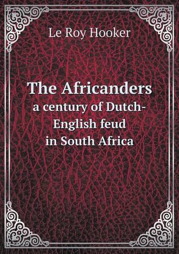 The Africanders a century of Dutch-English feud in South Africa