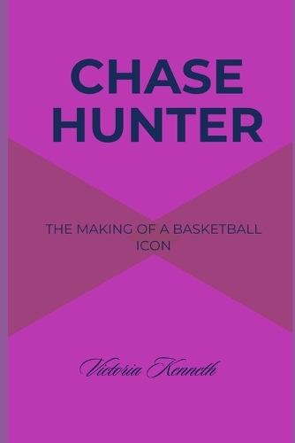Chase Hunter: The Making of a Basketball Icon