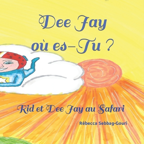 Dee Jay où es-Tu ?: Rid et Dee Jay au Safari(Mes Livres Pour Les Enfants)