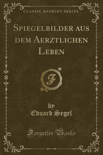 Spiegelbilder Aus Dem Aerztlichen Leben (Classic Reprint)