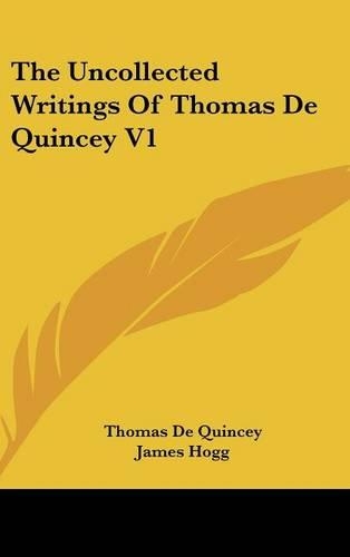 The Uncollected Writings of Thomas de Quincey V1