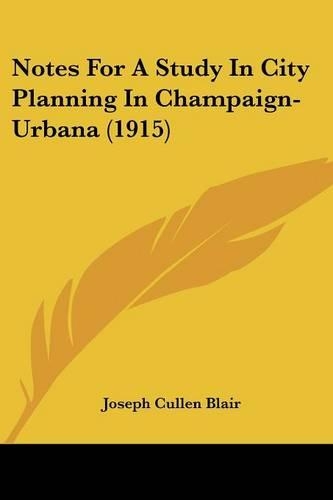 Notes For A Study In City Planning In Champaign-Urbana (1915)