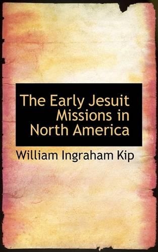 The Early Jesuit Missions in North America: (English)