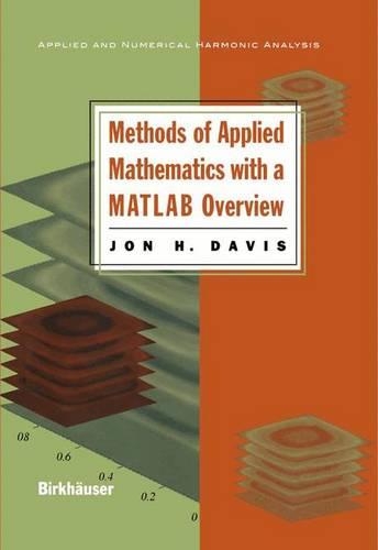 Methods of Applied Mathematics with a Matlab Overview: (Applied and Numerical Harmonic Analysis)
