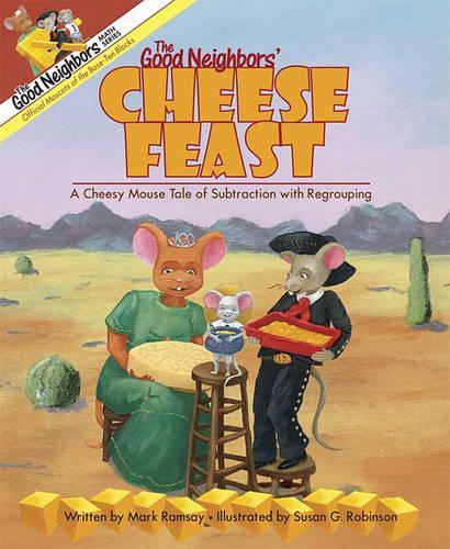 The Good Neighbors' Cheese Feast: A Cheesy Mouse Tale of Subtraction with Regrouping(Good Neighbors Math)