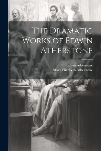 The Dramatic Works of Edwin Atherstone