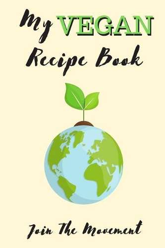 My Vegan Recipe Book - Join The Movement