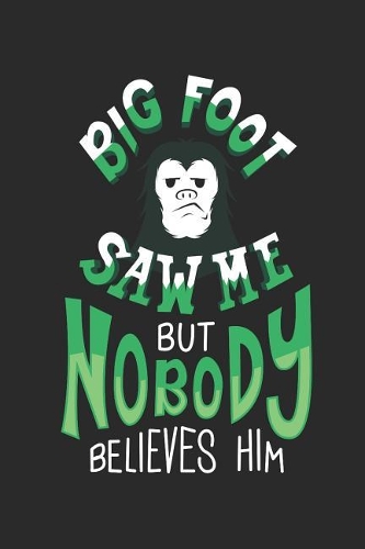 Bigfoot Saw Me But Nobody Believes Him