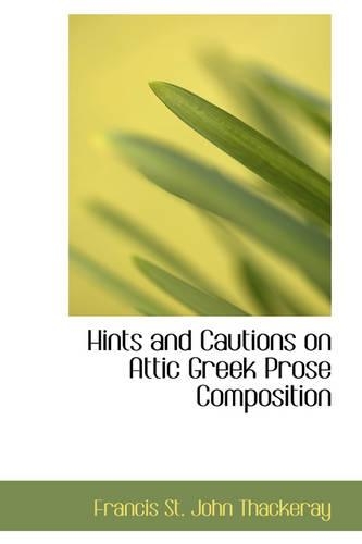 Hints and Cautions on Attic Greek Prose Composition: (English)