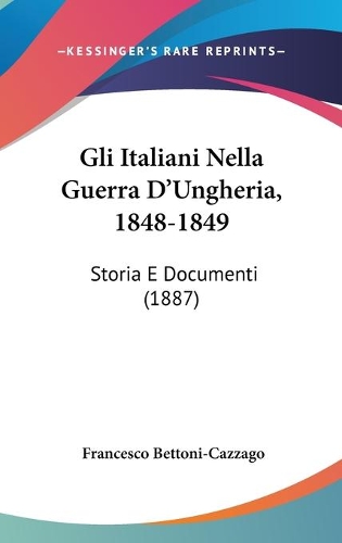 Gli Italiani Nella Guerra D'Ungheria, 1848-1849