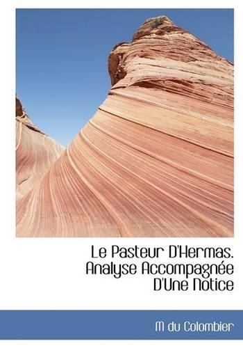 Le Pasteur D'Hermas. Analyse Accompagn E D'Une Notice: (English)