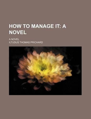 How to Manage It; A Novel. a Novel