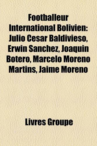 Footballeur International Bolivien: Julio Csar Baldivieso, Erwin Snchez, Joaqun Botero, Marcelo Moreno Martins, Jaime Moreno(French)