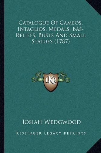 Catalogue Of Cameos, Intaglios, Medals, Bas-Reliefs, Busts And Small Statues (1787)