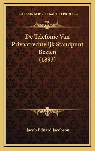 De Telefonie Van Privaatrechtelijk Standpunt Bezien (1893)