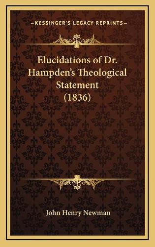Elucidations of Dr. Hampden's Theological Statement (1836)