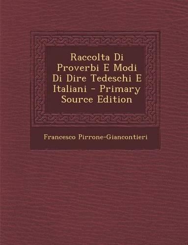 Raccolta Di Proverbi E Modi Di Dire Tedeschi E Italiani: (Italian)