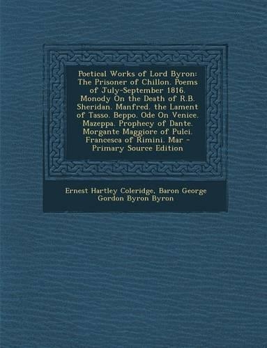 Poetical Works of Lord Byron: The Prisoner of Chillon. Poems of July-September 1816. Monody on the Death of R.B. Sheridan. Manfred. the Lament of Ta(English)