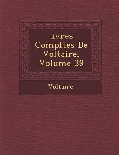 Uvres Completes de Voltaire, Volume 39: (French)